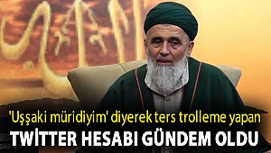'Uşşaki müridiyim' diyerek ters trolleme yapan Twitter hesabı gündem oldu