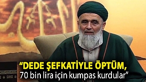 Uşşaki tarikatı liderinin ifadesi ortaya çıktı: Dede şefkatiyle öptüm, 70 bin lira için kumpas kurdular