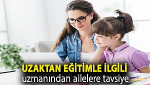 Uzaktan eğitimle ilgili uzmanından ailelere tavsiye