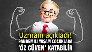 Uzmanı açıkladı! Pandemi gündemli yaşam çocuklara ‘öz güven’ katabilir