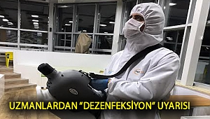 Uzmanlardan “Dezenfeksiyon” Uyarısı