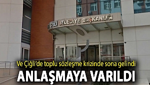 Ve Çiğli'de toplu sözleşme krizinde sona gelindi! Anlaşmaya varıldı