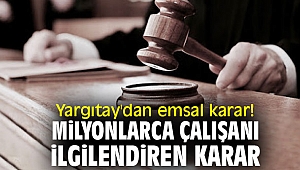 Yargıtay'dan emsal karar! Milyonlarca çalışanı ilgilendiren karar