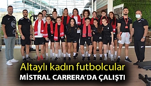 Altaylı kadın futbolcular Mistral Carrera’da çalıştı