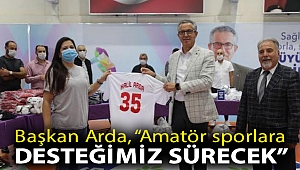 Başkan Halil Arda, “Amatör sporlara desteğimiz sürecek”