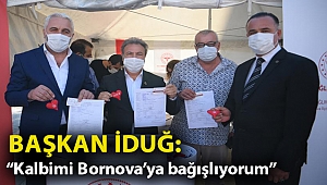 Başkan İduğ: “Kalbimi Bornova’ya bağışlıyorum”