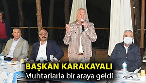 BAŞKAN KARAKAYALI MUHTARLARLA BİR ARAYA GELDİ