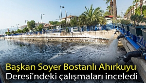 Başkan Soyer Bostanlı Ahırkuyu Deresi'ndeki çalışmaları inceledi