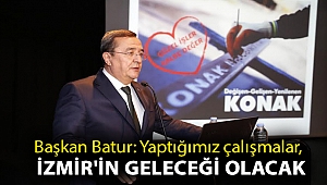 Batur: Yaptığımız çalışmalar, İzmir'in geleceği olacak