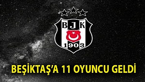 Beşiktaş’a 11 oyuncu geldi