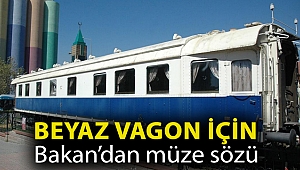 Beyaz Vagon için Bakan’dan müze sözü