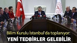 Bilim Kurulu İstanbul'da toplanıyor: Yeni tedbirler gelebilir