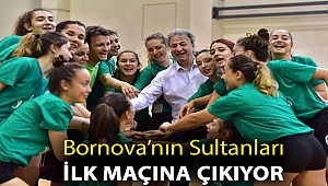 Bornova’nın Sultanları ilk maçına çıkıyor