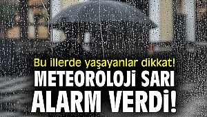 Bu illerde yaşayanlar dikkat! Meteoroloji sarı alarm verdi!