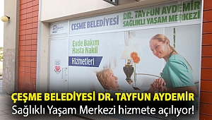 Çeşme Belediyesi Dr. Tayfun Aydemir Sağlıklı Yaşam Merkezi hizmete açılıyor!