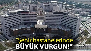 CHP'li Şevkin: “Şehir hastanelerinde büyük vurgun!”