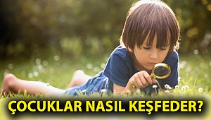 ÇOCUKLAR NASIL KEŞFEDER?
