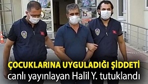 Çocuklarına uyguladığı şiddeti canlı yayınlayan Halil Y. isimli erkek tutuklandı