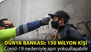 Dünya Bankası: 150 milyon kişi Covid-19 nedeniyle aşırı yoksullaşabilir