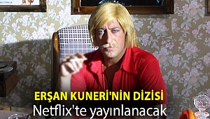 Erşan Kuneri'nin dizisi Netflix'te yayınlanacak