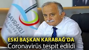 Eski Başkan Karabağ'da coronavirüs tespit edildi