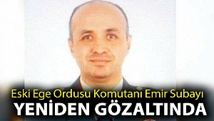 Eski Ege Ordusu Komutanı Emir Subayı Fevzi Öztürk yeniden gözaltında