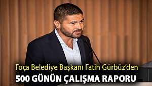 FOÇA BELEDİYE BAŞKANI FATİH GÜRBÜZ’DEN 500 GÜNÜN ÇALIŞMA RAPORU