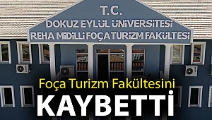 FOÇA TURİZM FAKÜLTESİNİ KAYBETTİ
