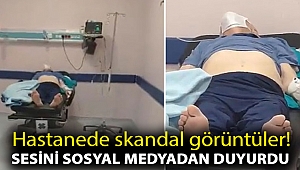 Hastanede skandal görüntüler! Sesini sosyal medyadan duyurdu