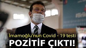 İmamoğlu'nun Covid - 19 testi pozitif çıktı!