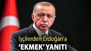 İşçilerden Erdoğan’a ‘ekmek’ yanıtı
