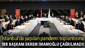 İstanbul'da yapılan pandemi toplantısına İBB Başkanı Ekrem İmamoğlu çağrılmadı!