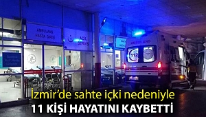 İzmir’de sahte içki nedeniyle 11 kişi hayatını kaybetti