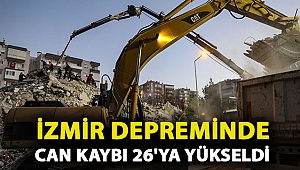 İzmir depreminde can kaybı 26'ya yükseldi