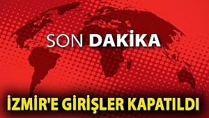 İzmir'e girişler kapatıldı