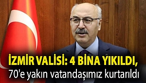 İzmir Valisi: 4 bina yıkıldı, 70'e yakın vatandaşımız kurtarıldı