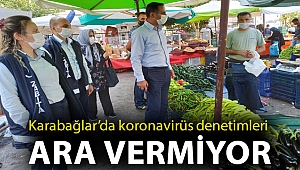Karabağlar’da koronavirüs denetimleri ara vermiyor