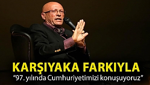 Karşıyaka farkıyla “97. yılında Cumhuriyetimizi konuşuyoruz”