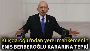 Kılıçdaroğlu'ndan yerel mahkemenin Enis Berberoğlu kararına tepki