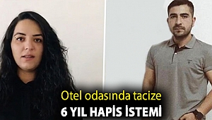 Kırıkkale'de otel odasında tacize 6 yıl hapis istemi