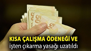 Kısa çalışma ödeneği ve işten çıkarma yasağı uzatıldı