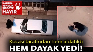 Kocası tarafından hem aldatıldı hem dayak yedi!