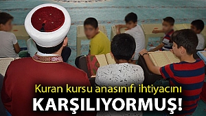 Kuran kursu anasınıfı ihtiyacını karşılıyormuş!