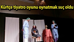 Kürtçe tiyatro oyunu oynatmak suç oldu