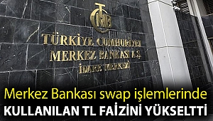 Merkez Bankası swap işlemlerinde kullanılan TL faizini yükseltti