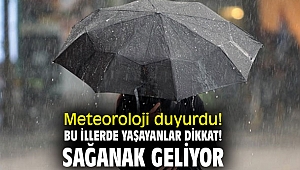 Meteoroloji duyurdu! Bu illerde yaşayanlar dikkat! Sağanak geliyor