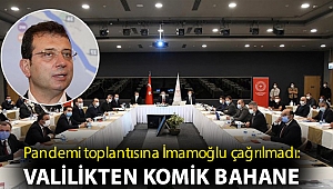 Pandemi toplantısına İmamoğlu'nun çağrılmamasına Valilik bahanesi: Ani gelişti