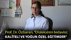Prof. Dr. Özbaran, “Disleksinin tedavisi; kaliteli ve yoğun özel eğitimdir”