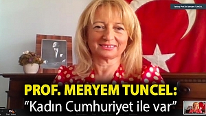 Prof. Meryem Tuncel: “Kadın Cumhuriyet ile var”