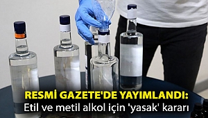 Resmi Gazete'de yayımlandı: Etil ve metil alkol için 'yasak' kararı